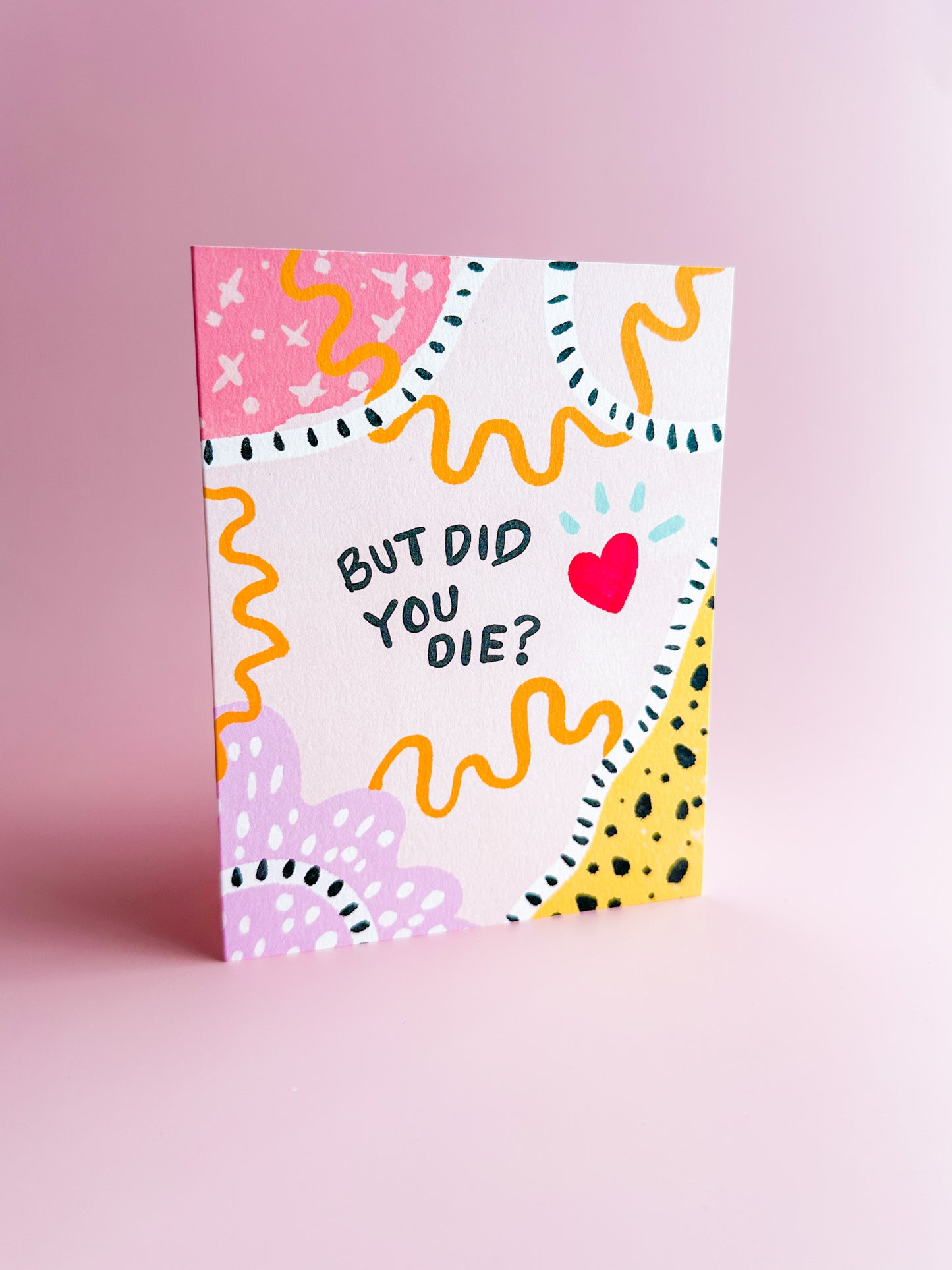 But Did You Die? - Greeting Card